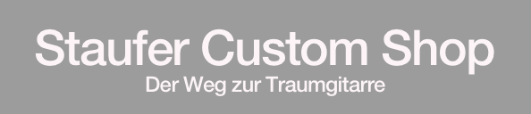 Staufer Custom Shop
Der Weg zur Traumgitarre