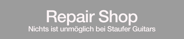 Repair Shop
Nichts ist unmöglich bei Staufer Guitars