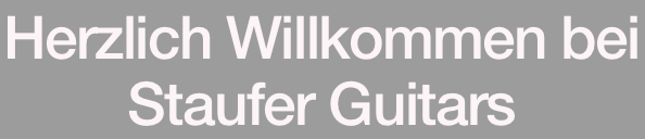Herzlich Willkommen bei Staufer Guitars